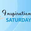 Inspirational Saturday